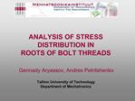 ANALYSIS OF STRESS DISTRIBUTION IN ROOTS OF BOLT THREADS Gennady Aryassov, Andres Petritshenko Tallinn University