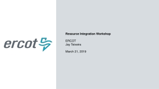 Resource Integration Workshop ERCOT Jay Teixeira March 21, 2019