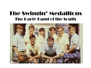 The Swingin ’ Medallions The Party Band of the South