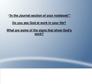 * *In the Journal section of your notebook** Do you see God at work in your life?