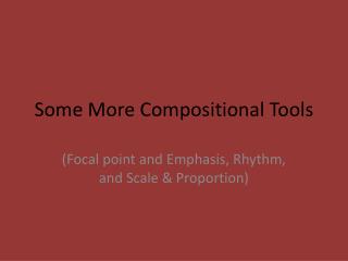 Some M ore Compositional Tools