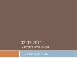 02.07.2011 WRITER’S WORKSHOP