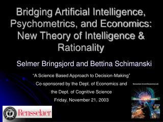 Bridging Artificial Intelligence, Psychometrics, and Economics: New Theory of Intelligence & Rationality