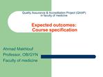 Quality Assurance Accreditation Project QAAP in faculty of medicine Expected outcomes: Course specification