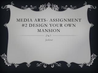 Media Arts- Assignment #2 Design Your Own Mansion