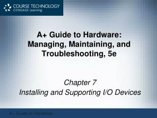 A+ Guide to Hardware: Managing, Maintaining, and Troubleshooting, 5e