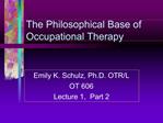The Philosophical Base of Occupational Therapy