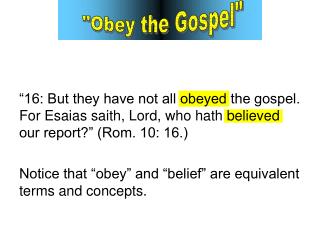 “16: But they have not all obeyed the gospel. For Esaias saith, Lord, who hath believed our report?” (Rom. 10: 16.)