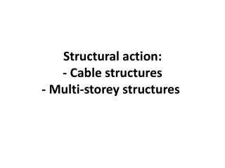Structural action: - Cable structures - Multi-storey structures