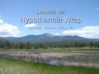 Lesson 6a: Hypothermia Wrap Emergency Reference Guide p. 64