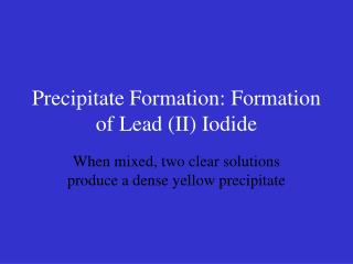 Precipitate Formation: Formation of Lead (II) Iodide