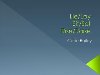 Lie/Lay Sit/Set Rise/Raise
