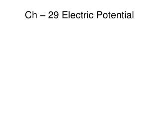 Ch – 29 Electric Potential