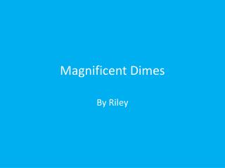 Magnificent Dimes