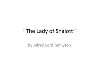 an analysis of the lady of shalott a poem by alfred lord tennyson Poetry analysis - “the lady of shalott noyes - the poem the lady of shalott is written by alfred lord tennyson the poem is about a mysterious woman who lives. an analysis of the lady of shalott a poem by alfred lord tennyson Poetry analysis - “the lady of shalott noyes - the poem the lady of shalott is written by alfred lord tennyson the poem is about a mysterious woman who lives.