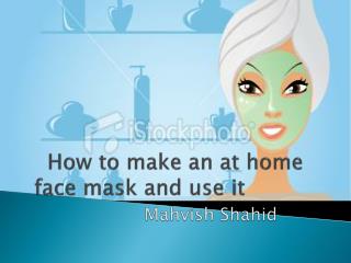 How to make an at home face mask and use it 				 Mahvish Shahid