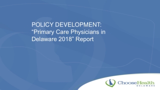 POLICY DEVELOPMENT: “Primary Care Physicians in Delaware 2018” Report
