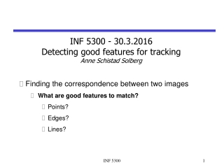 INF 5300 - 30.3.2016 Detecting good features for tracking Anne Schistad Solberg
