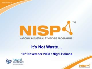 It’s Not Waste… 10 th November 2008 : Nigel Holmes