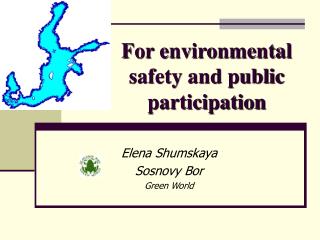 For environmental safety and public participation