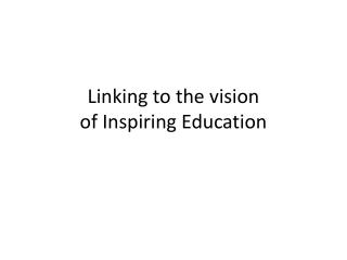 Linking to the vision of Inspiring Education