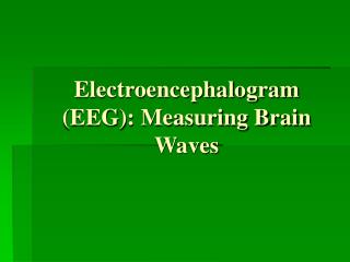 Electroencephalogram (EEG): Measuring Brain Waves