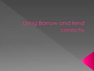 Using Borrow and lend correctly