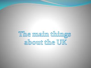 The main things about the UK
