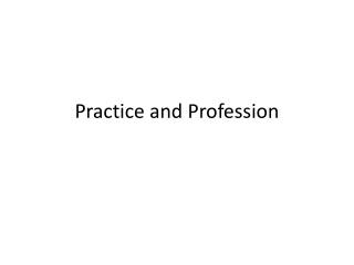 Practice and Profession
