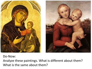 Do-Now: Analyze these paintings. What is different about them? What is the same about them?