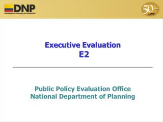 Executive Evaluation E2 Public Policy Evaluation Office National Department of Planning