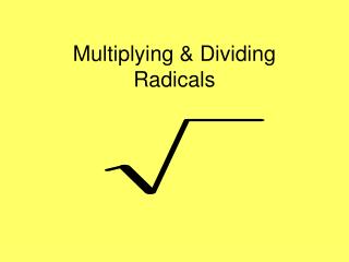 Multiplying & Dividing Radicals