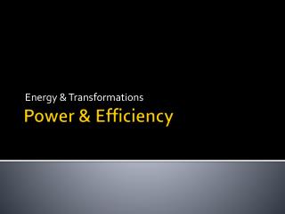 Power & Efficiency