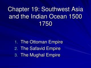 Chapter 19: Southwest Asia and the Indian Ocean 1500 1750