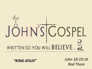 John 18-19:16 Rod Thom