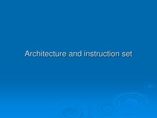 Architecture and instruction set