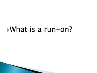 What is a run-on?