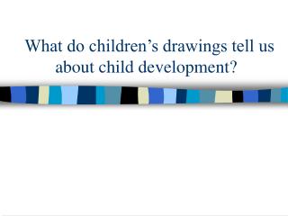 What do children’s drawings tell us about child development?