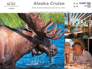 Alaska Cruise ACEC Annual Conference July 15-22, 2011 Presented by Planet One Travel Management Group
