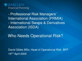 - Professional Risk Managers’ International Association (PRMIA) - International Swaps & Derivatives Association (ISD