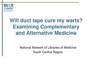 Will duct tape cure my warts? Examining Complementary and Alternative Medicine