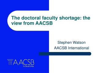The doctoral faculty shortage: the view from AACSB