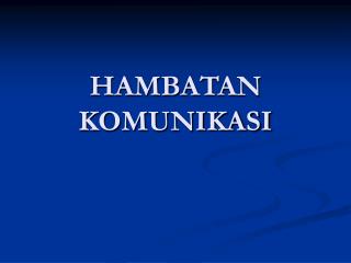 PPT - HAMBATAN KOMUNIKASI PowerPoint Presentation, Free Download - ID ...