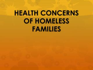 HEALTH CONCERNS OF HOMELESS FAMILIES