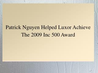 Patrick Nguyen Helped Luxor Achieve The 2009 Inc 500 Award