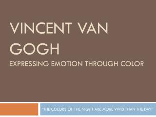 Vincent Van Gogh expressing emotion through color