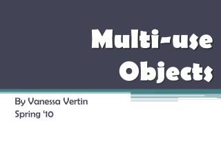 Multi-use Objects