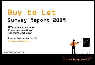 Buy to Let Survey Report 2009 497 completed surveys. 13 probing questions. One must-read report.