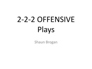 2-2-2 OFFENSIVE Plays