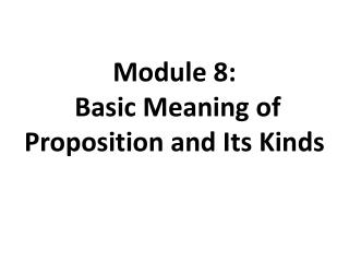 Module 8: Basic Meaning of Proposition and Its Kinds
